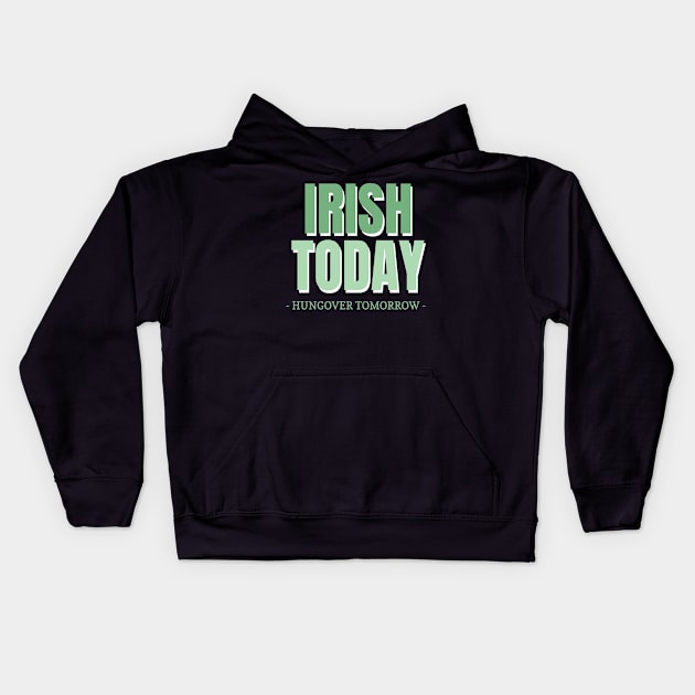 Irish Today Hungover Tomorrow Kids Hoodie by Stitches & Style Co